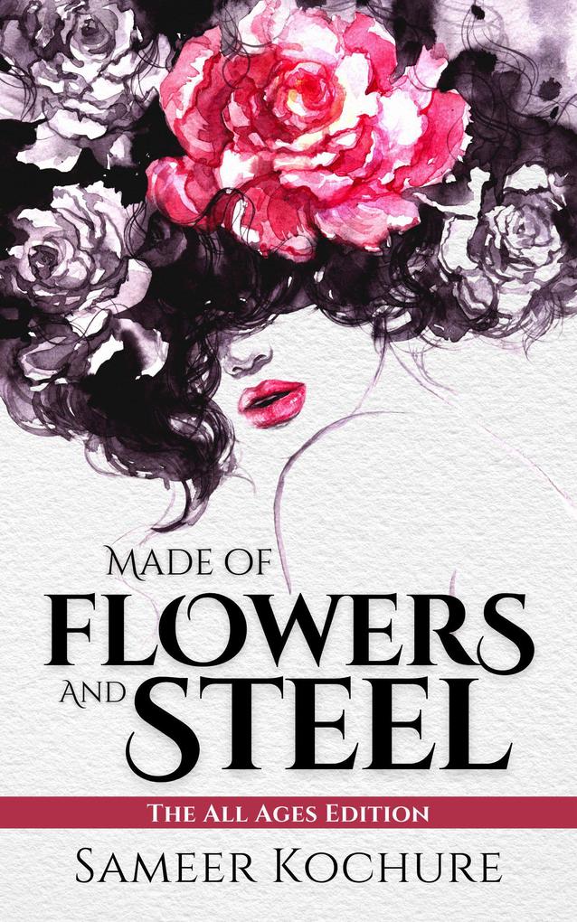 Made of Flowers and Steel | The All Ages Edition (Mental Health & Healing Poetry-verse)