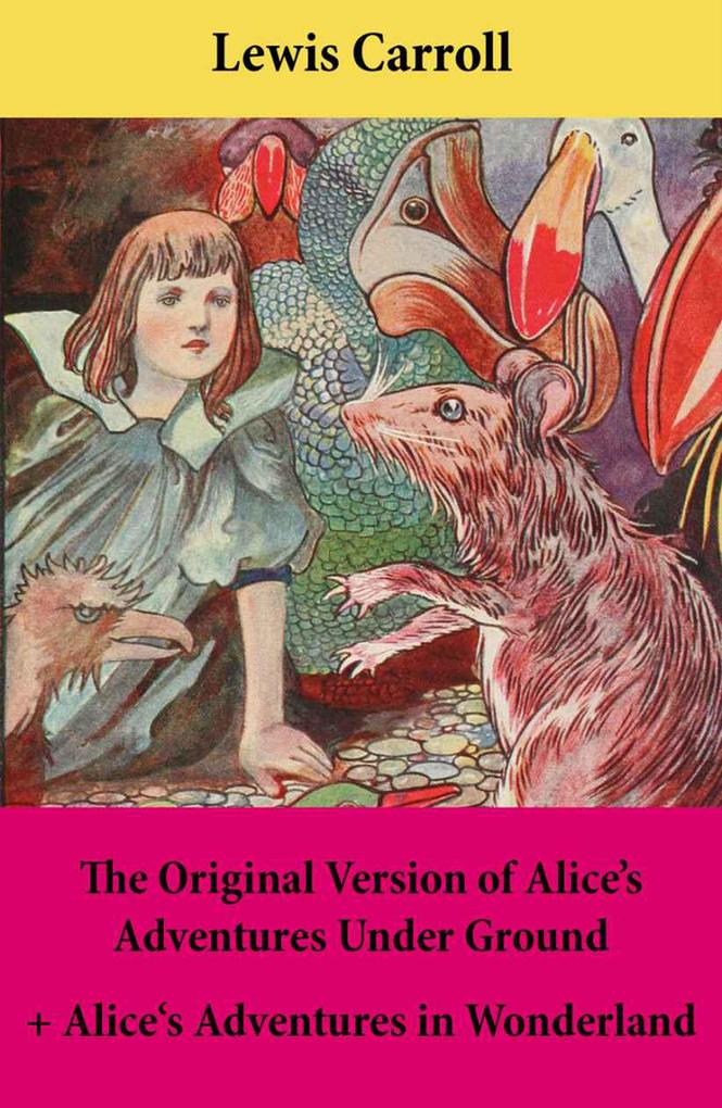 The Original Version of Alice‘s Adventures Under Ground + Alice‘s Adventures in Wonderland