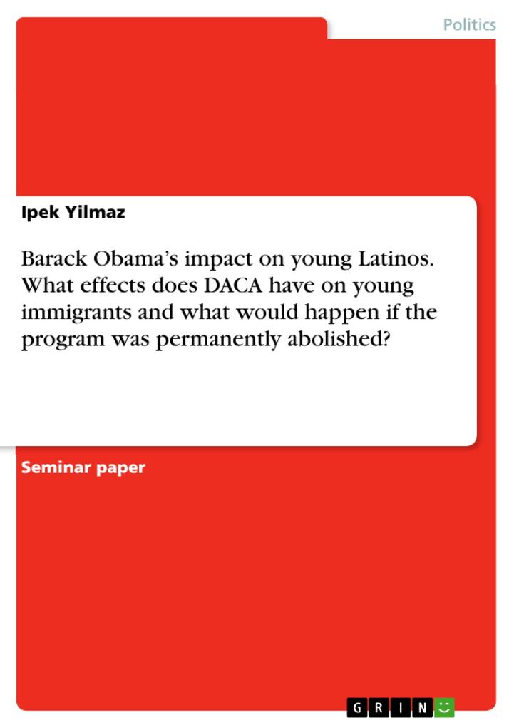 Barack Obama‘s impact on young Latinos. What effects does DACA have on young immigrants and what would happen if the program was permanently abolished?