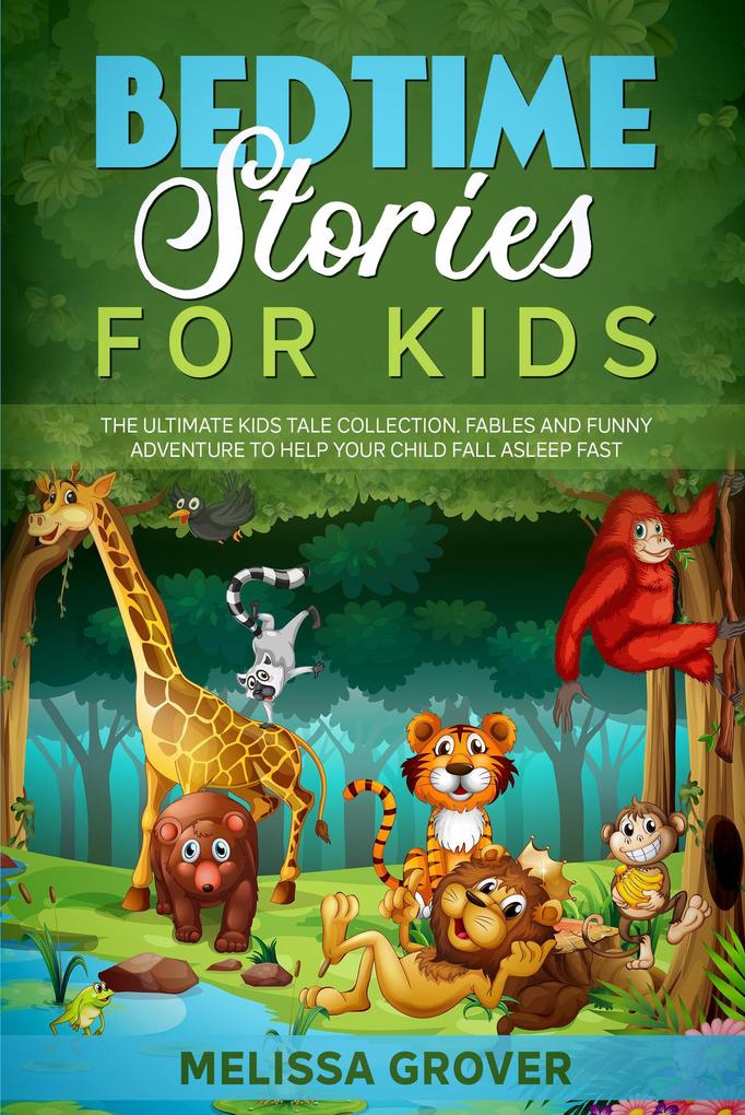 Bedtime Stories for Kids: The Ultimate Kids Tale Collection. Fables and Funny Adventure to Help Your Child Fall Asleep Fast.