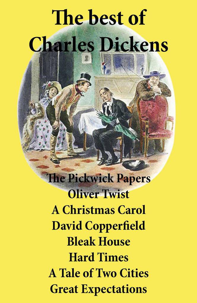 The best of Charles Dickens: The Pickwick Papers Oliver Twist A Christmas Carol David Copperfield Bleak House Hard Times A Tale of Two Cities Great Expectations: All Unabridged