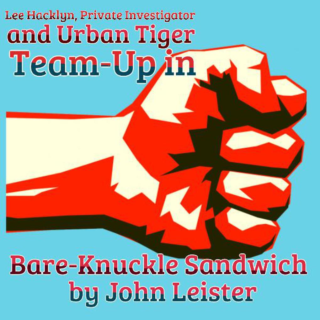 Lee Hacklyn Private Investigator and Urban Tiger Team-Up in Bare-Knuckle Sandwich