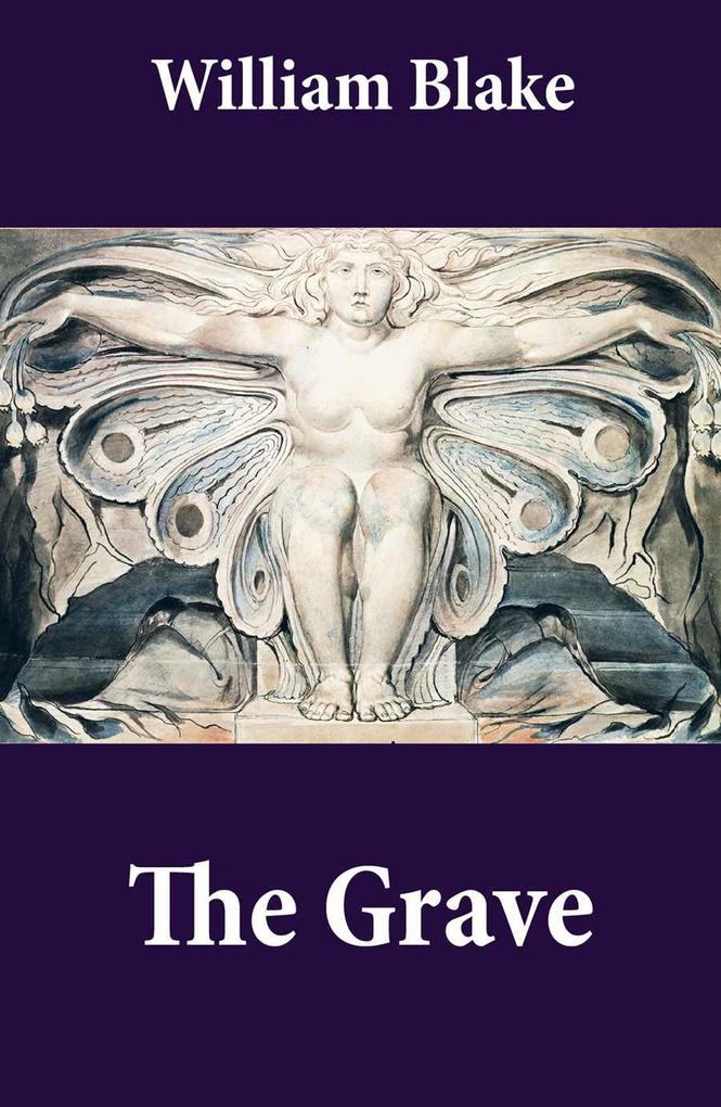 The Grave (Illuminated Manuscript with the Original Illustrations of William Blake to Robert Blair‘s The Grave)