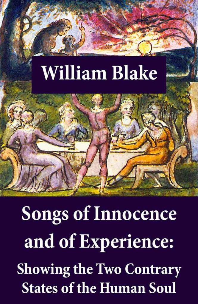 Songs of Innocence and of Experience: Showing the Two Contrary States of the Human Soul