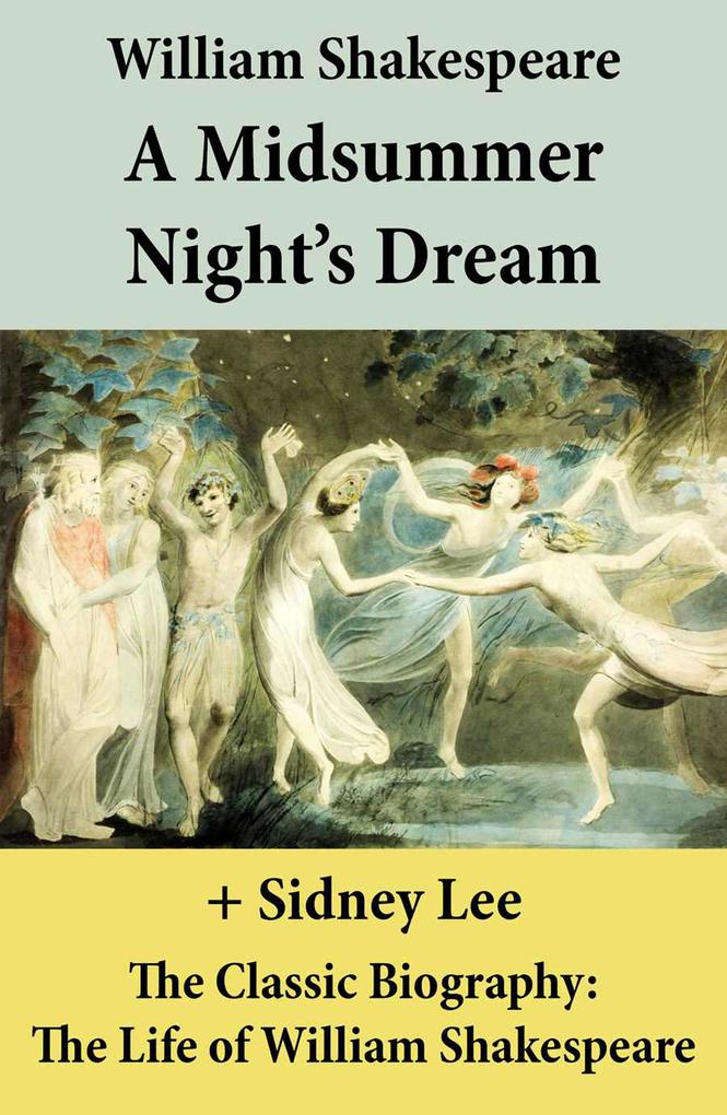 A Midsummer Night‘s Dream (The Unabridged Play) + The Classic Biography