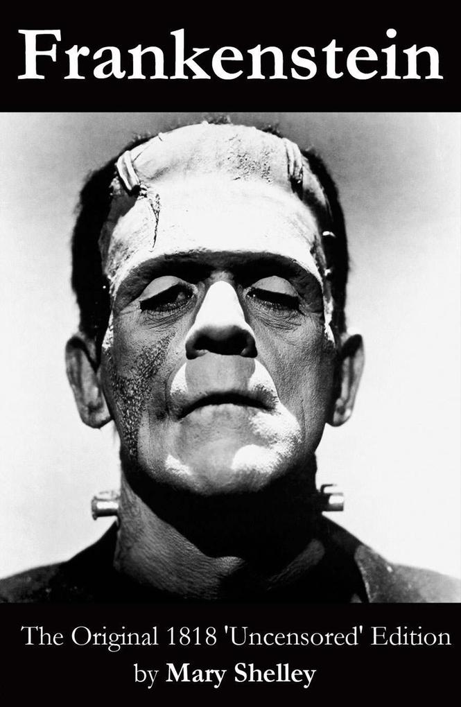 Frankenstein (The Original 1818 ‘Uncensored‘ Edition)