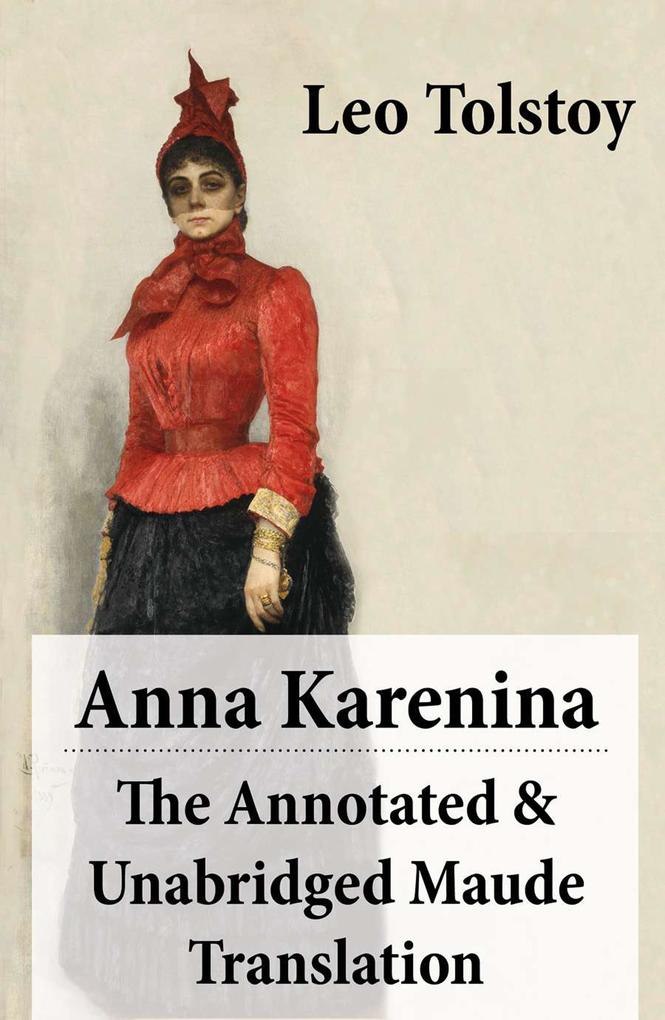 Anna Karenina - The Annotated & Unabridged Maude Translation