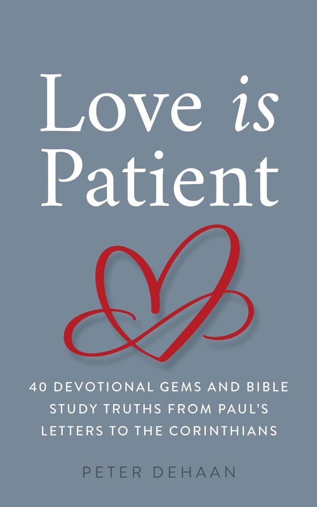 Love Is Patient: 40 Devotional Gems and Biblical Truths from Paul‘s Letters to the Corinthians (Dear Theophilus Bible Study Series #7)