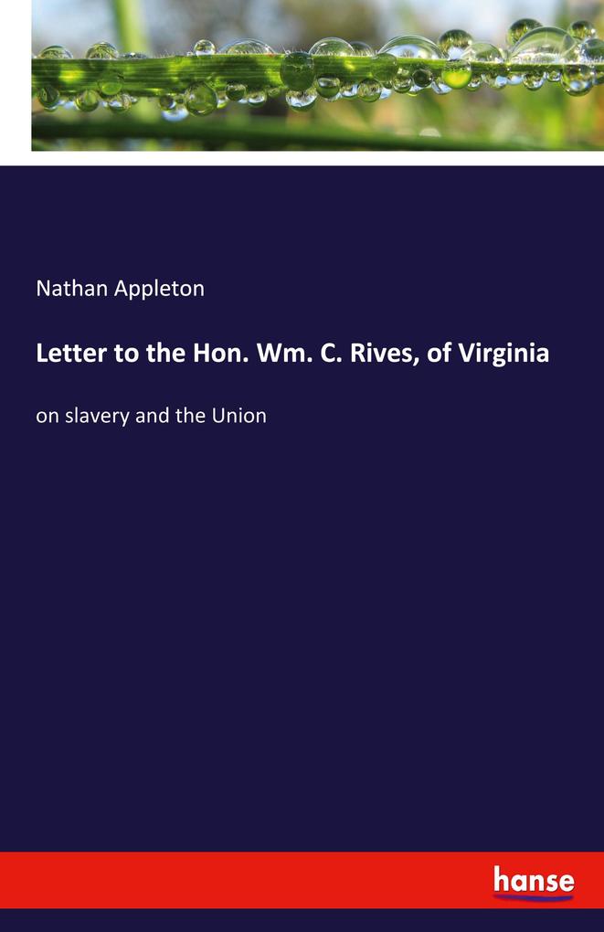 Letter to the Hon. Wm. C. Rives of Virginia