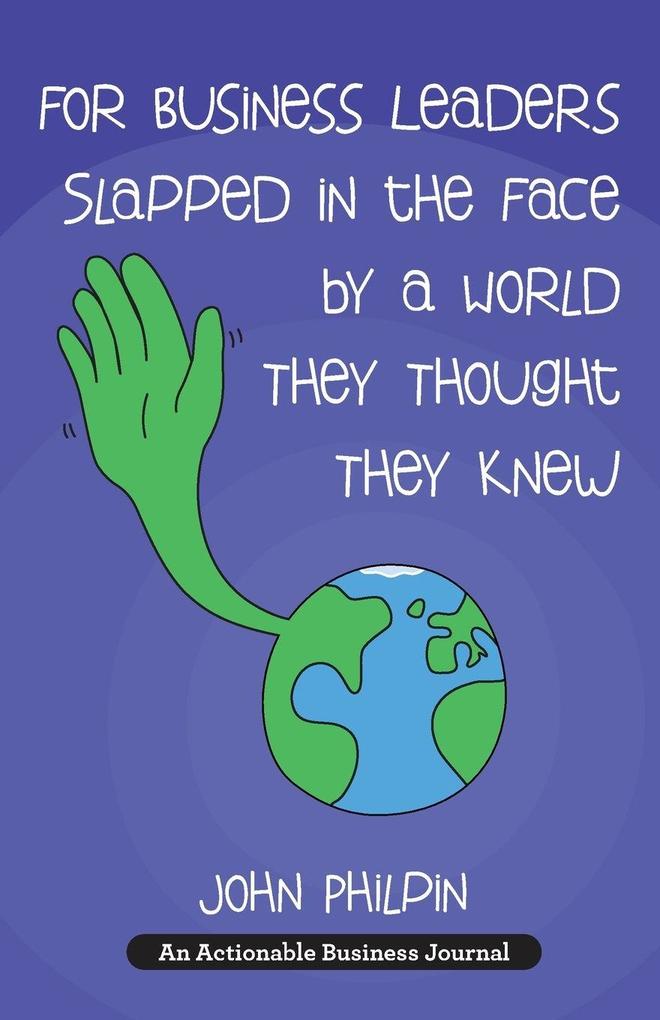 For Business Leaders Slapped in the Face by a World They Thought They Knew