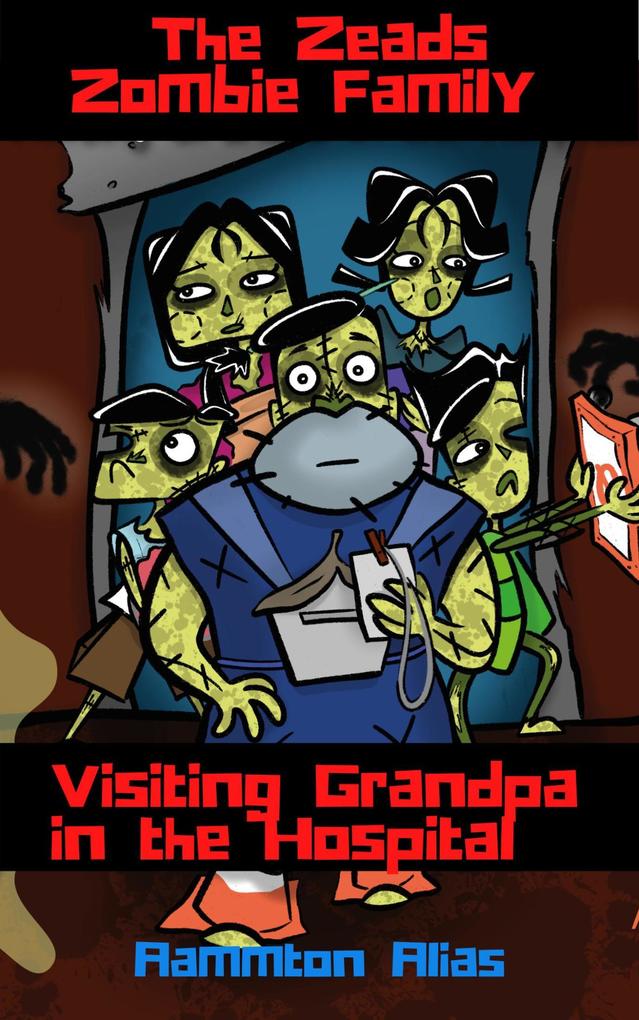 The Zeads Zombie Family: Visiting Grandpa in the Hospital (The Zeads Zombie Family Adventures #1)