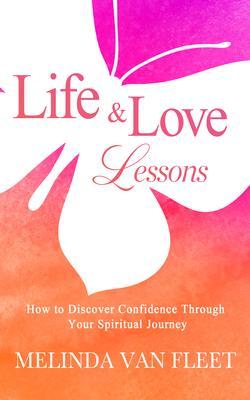 Life & Love Lessons- How to Discover Confidence Through Your Spiritual Journey