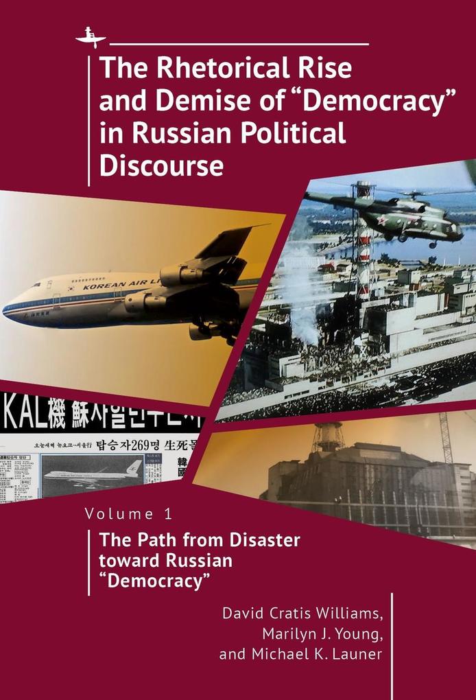 The Rhetorical Rise and Demise of 'Democracy' in Russian Political Discourse Volume 1
