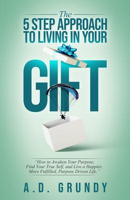 The 5 Step Approach To Living in Your Gift