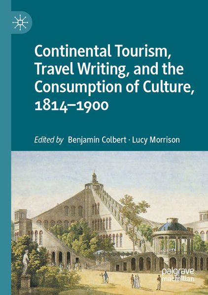 Continental Tourism Travel Writing and the Consumption of Culture 1814-1900