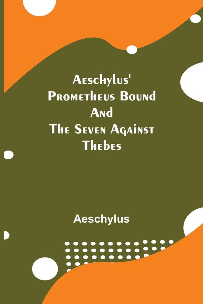 Aeschylus' Prometheus Bound And The Seven Against Thebes