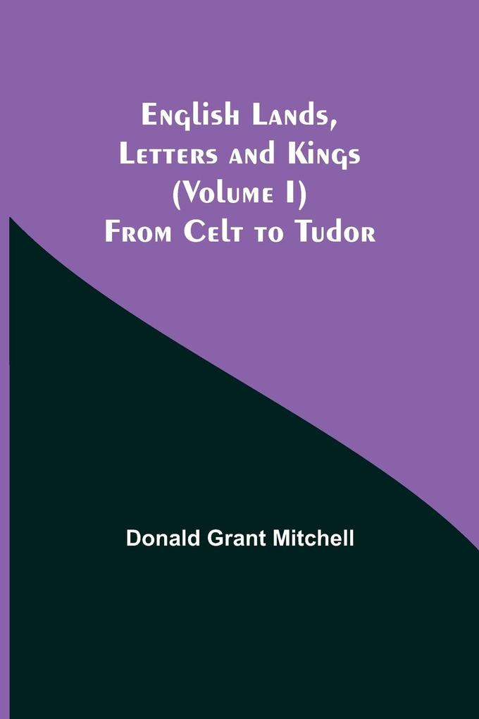 English Lands Letters and Kings (Volume I)