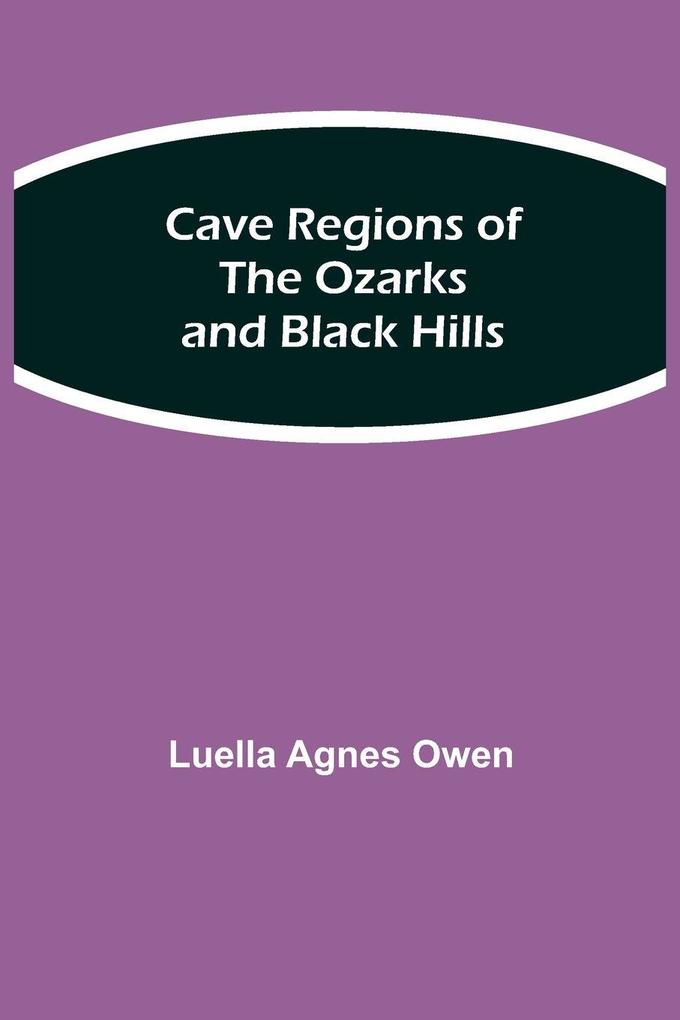Cave Regions Of The Ozarks And Black Hills