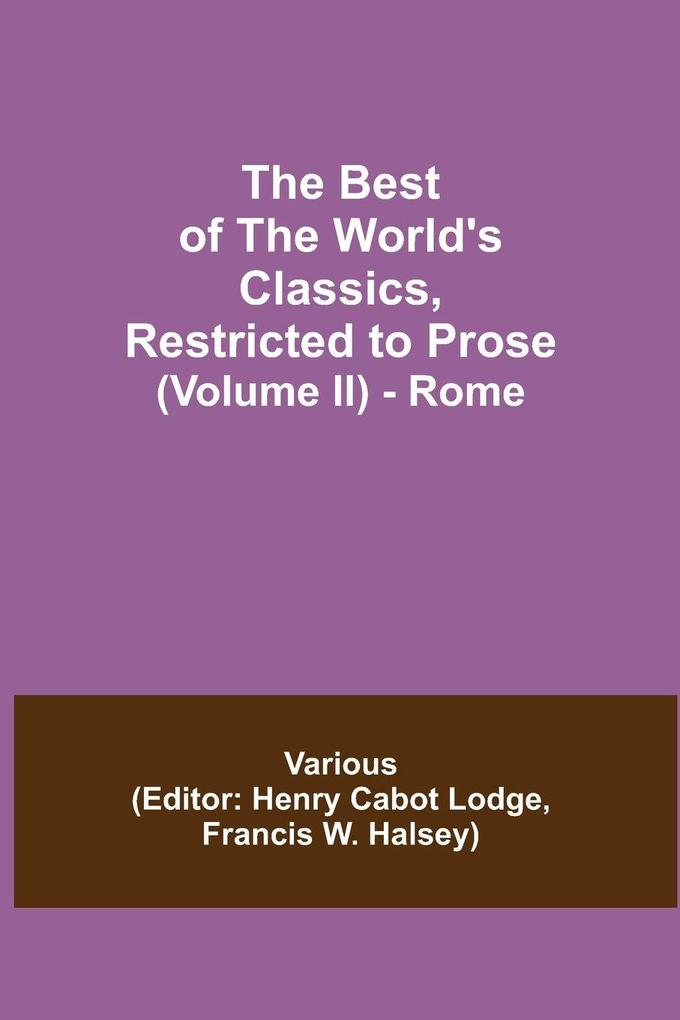 The Best Of The World'S Classics Restricted To Prose (Volume Ii) - Rome