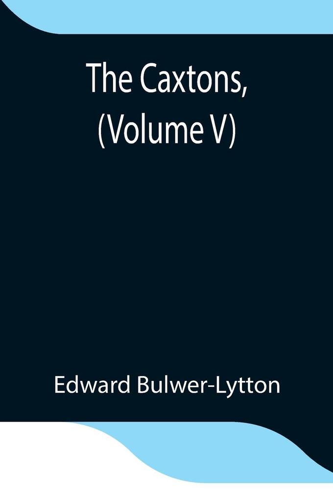 The Caxtons (Volume V)