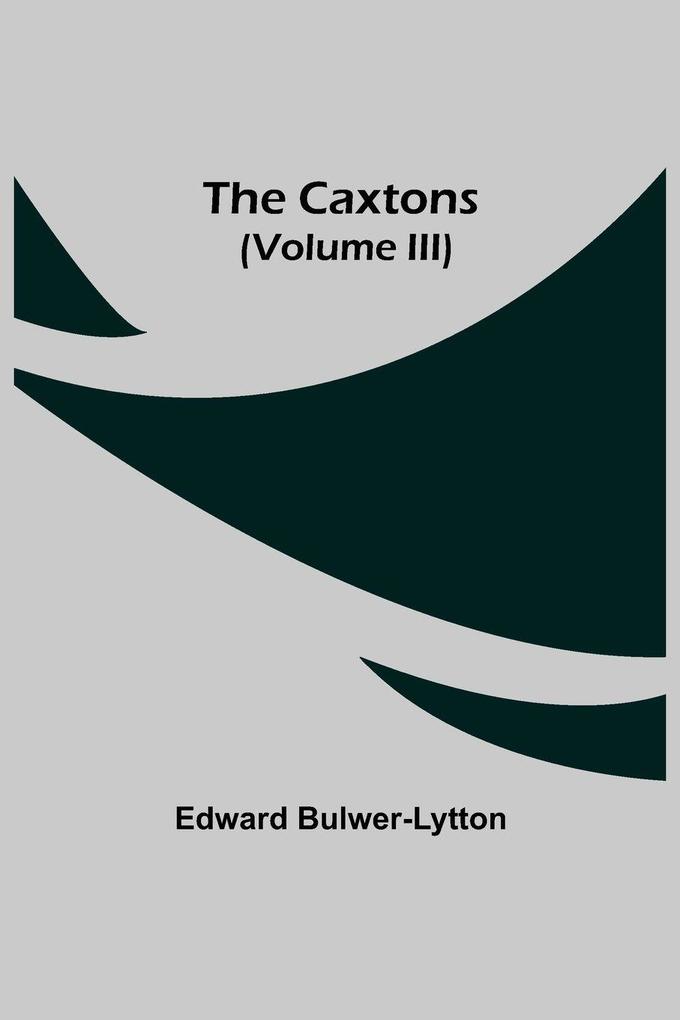 The Caxtons (Volume Iii)