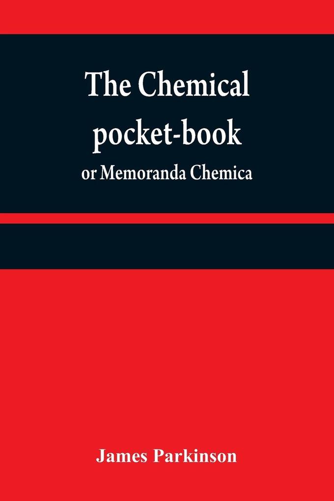 The chemical pocket-book; or Memoranda chemica