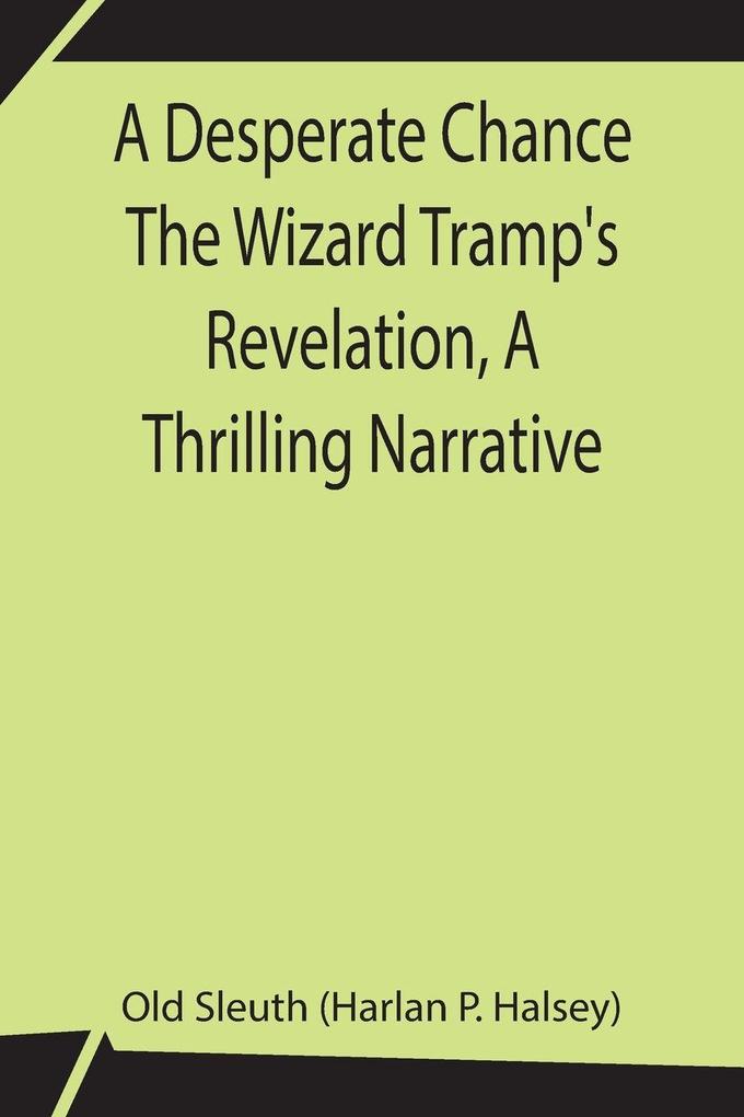 A Desperate Chance The Wizard Tramp'S Revelation A Thrilling Narrative