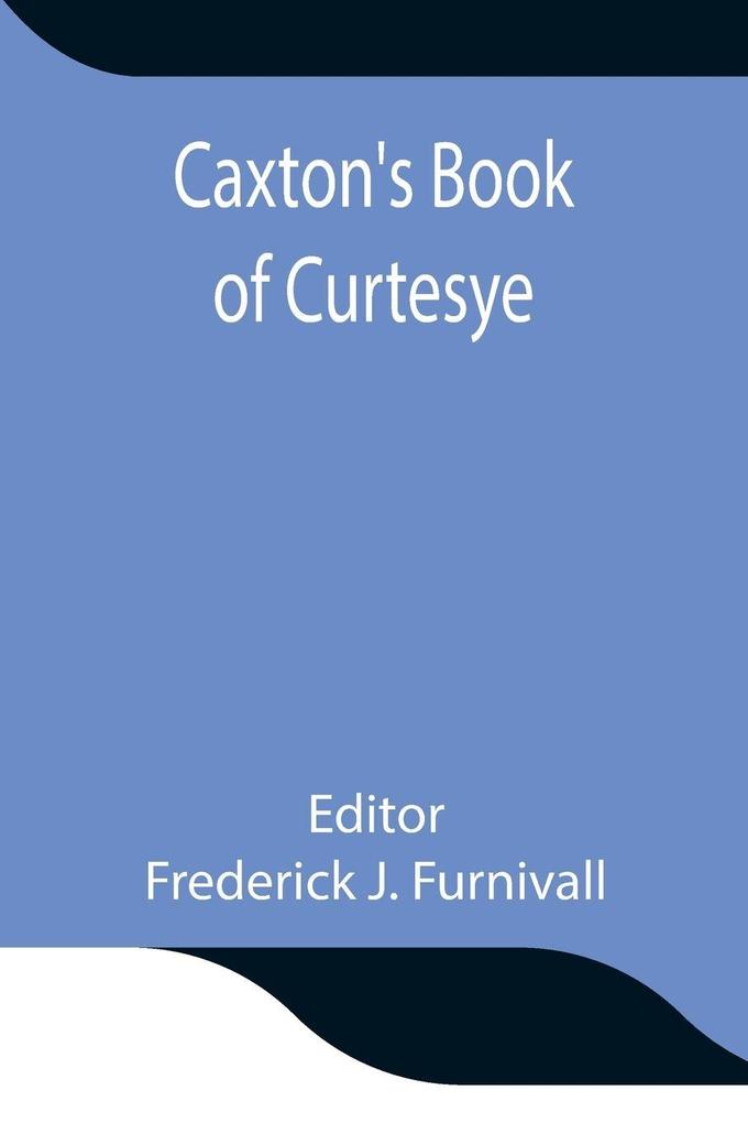 Caxton'S Book Of Curtesye