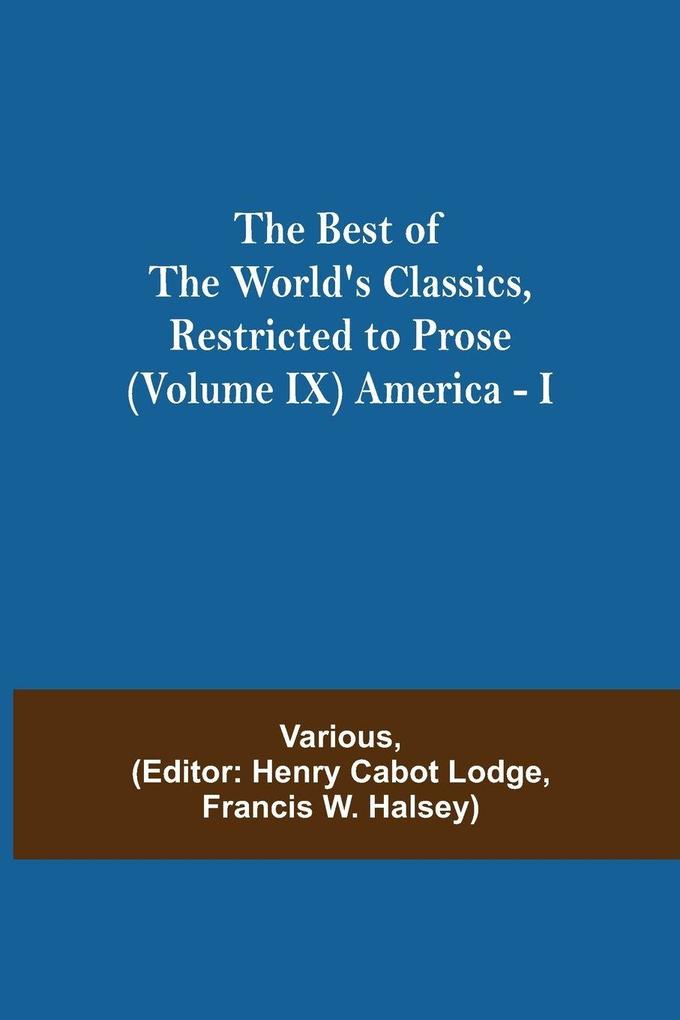 The Best Of The World'S Classics Restricted To Prose (Volume Ix) America - I
