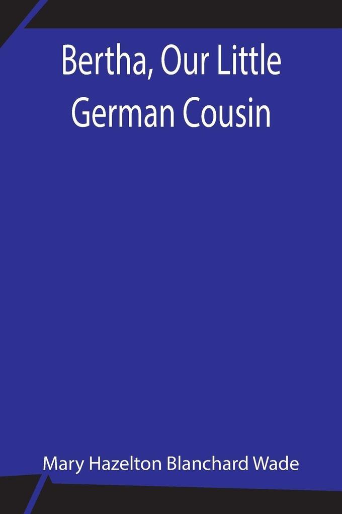 Bertha Our Little German Cousin