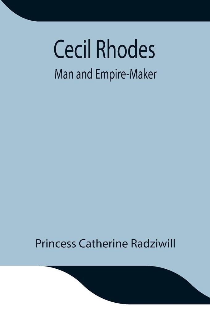 Cecil Rhodes; Man And Empire-Maker