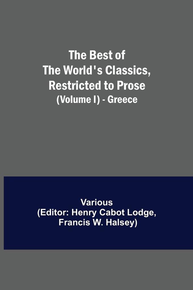 The Best Of The World'S Classics Restricted To Prose (Volume I) - Greece