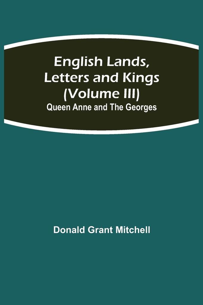 English Lands Letters and Kings (Volume III)