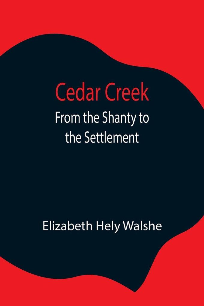 Cedar Creek; From The Shanty To The Settlement