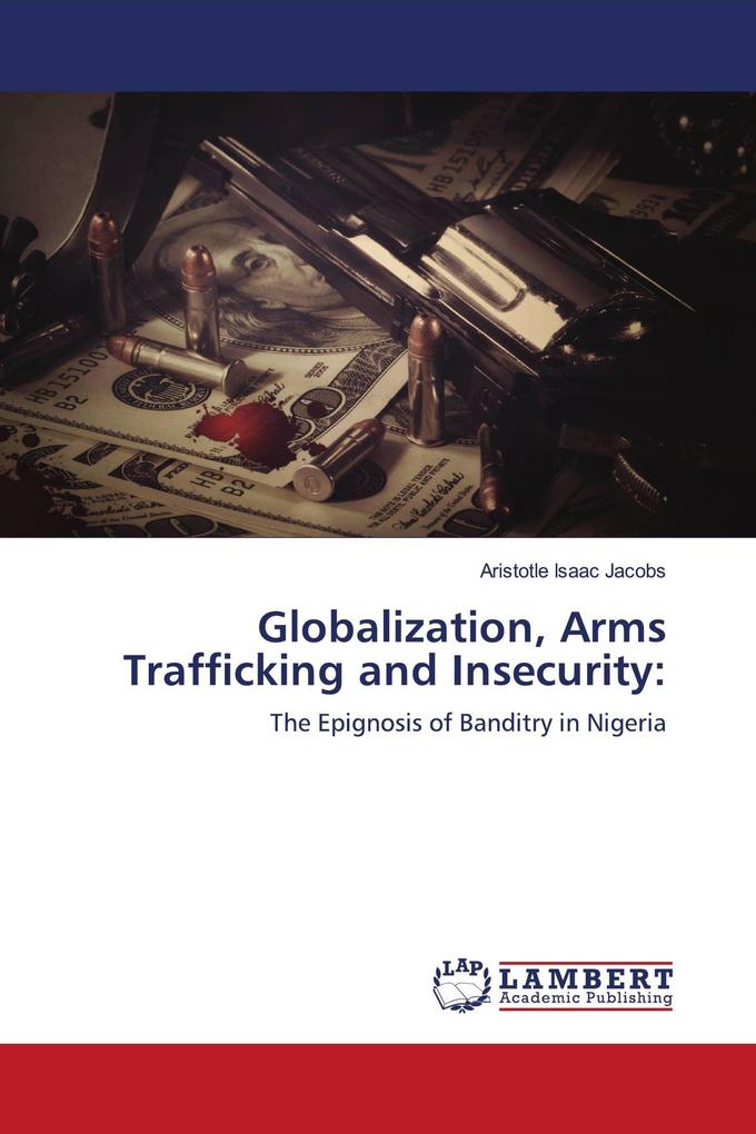 Globalization Arms Trafficking and Insecurity:
