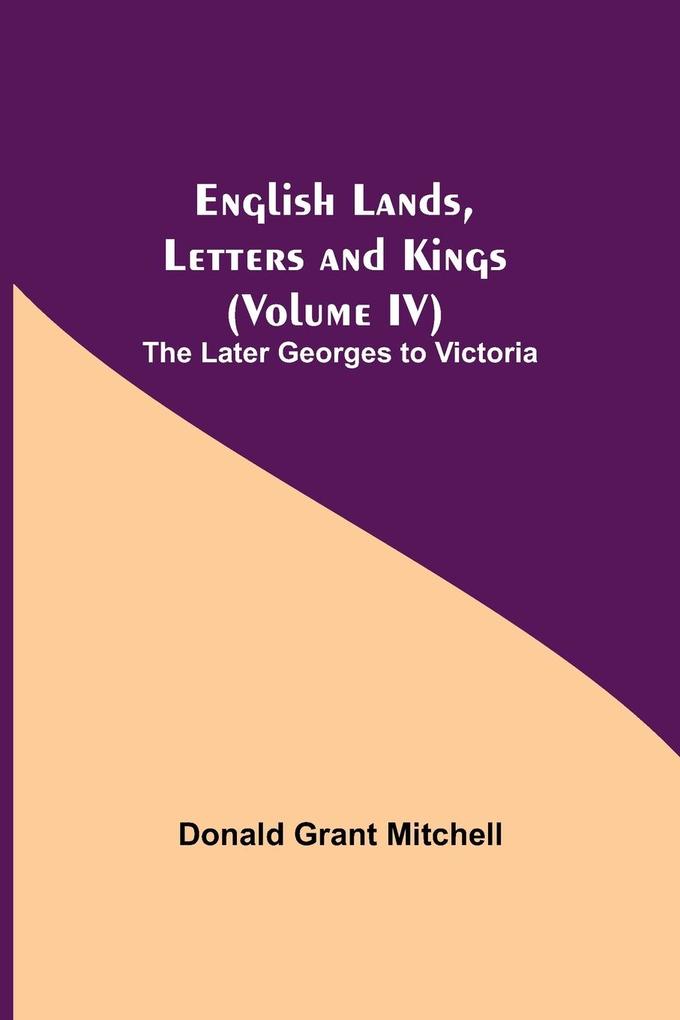English Lands Letters and Kings (Volume IV)