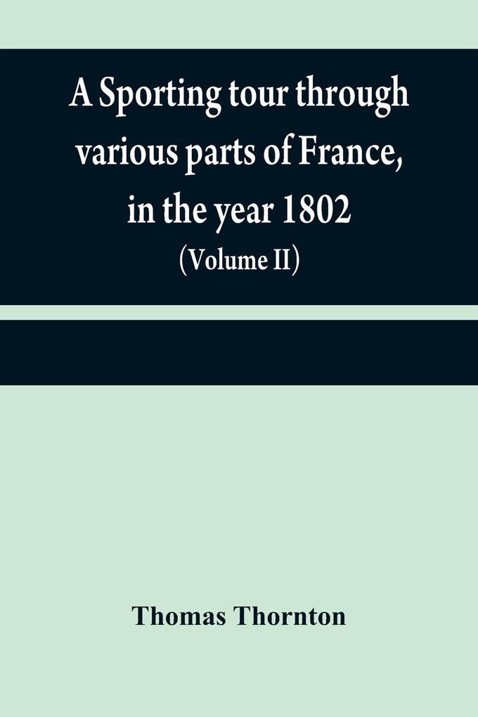 A sporting tour through various parts of France in the year 1802