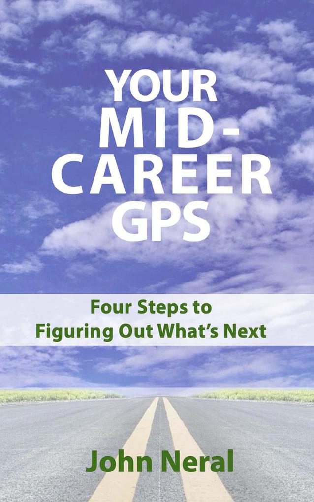 Your Mid-Career GPS: Four Steps to Figuring Out What‘s Next