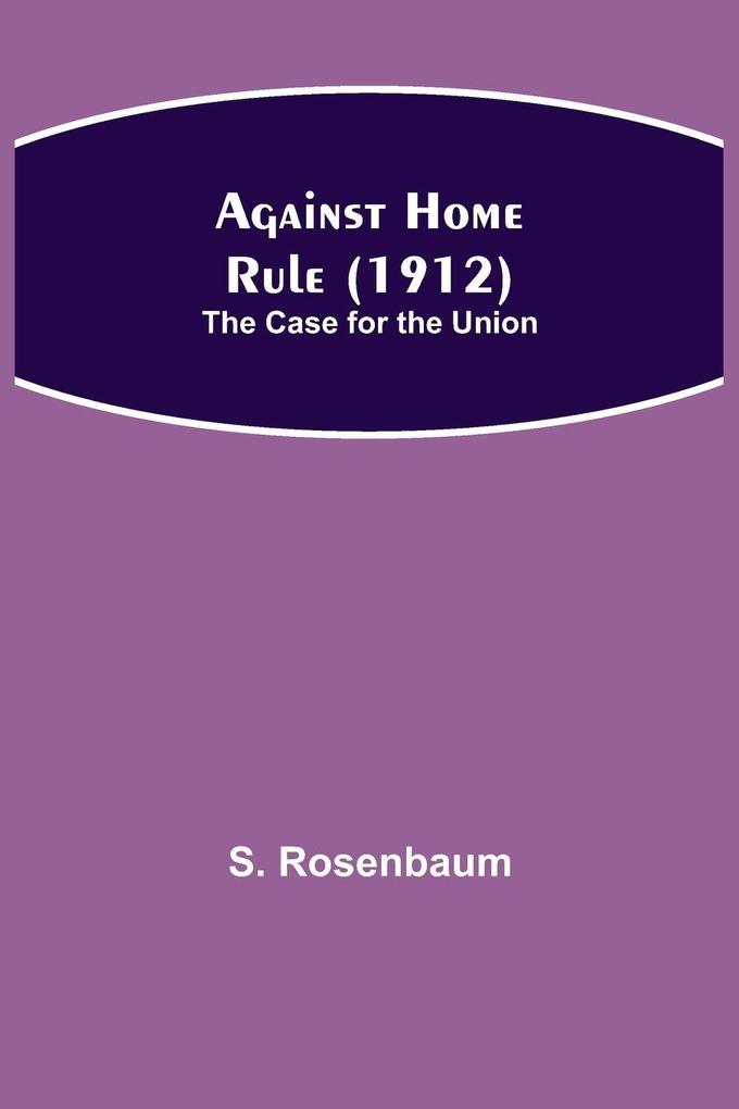 Against Home Rule (1912); The Case For The Union
