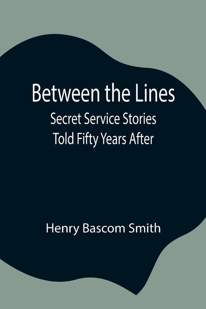 Between The Lines; Secret Service Stories Told Fifty Years After