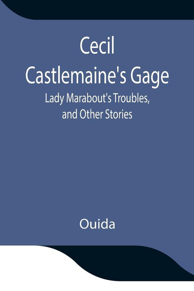 Cecil Castlemaine'S Gage Lady Marabout'S Troubles And Other Stories