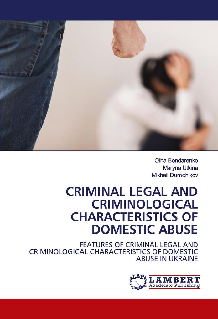 CRIMINAL LEGAL AND CRIMINOLOGICAL CHARACTERISTICS OF DOMESTIC ABUSE