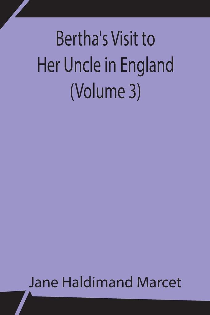 Bertha‘s Visit to Her Uncle in England (Volume 3)
