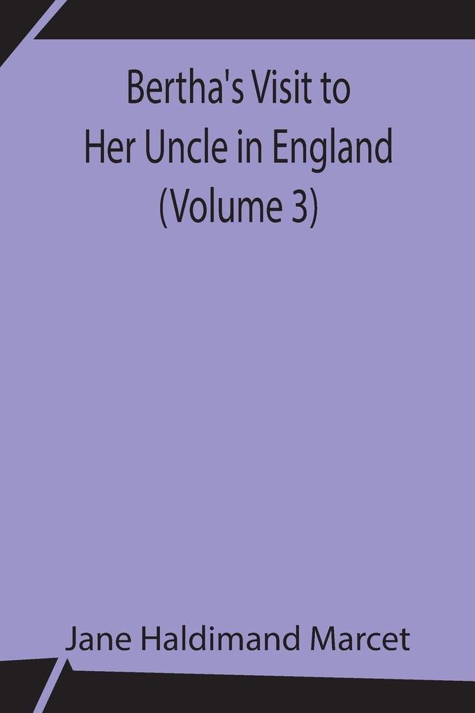 Bertha'S Visit To Her Uncle In England (Volume 3)