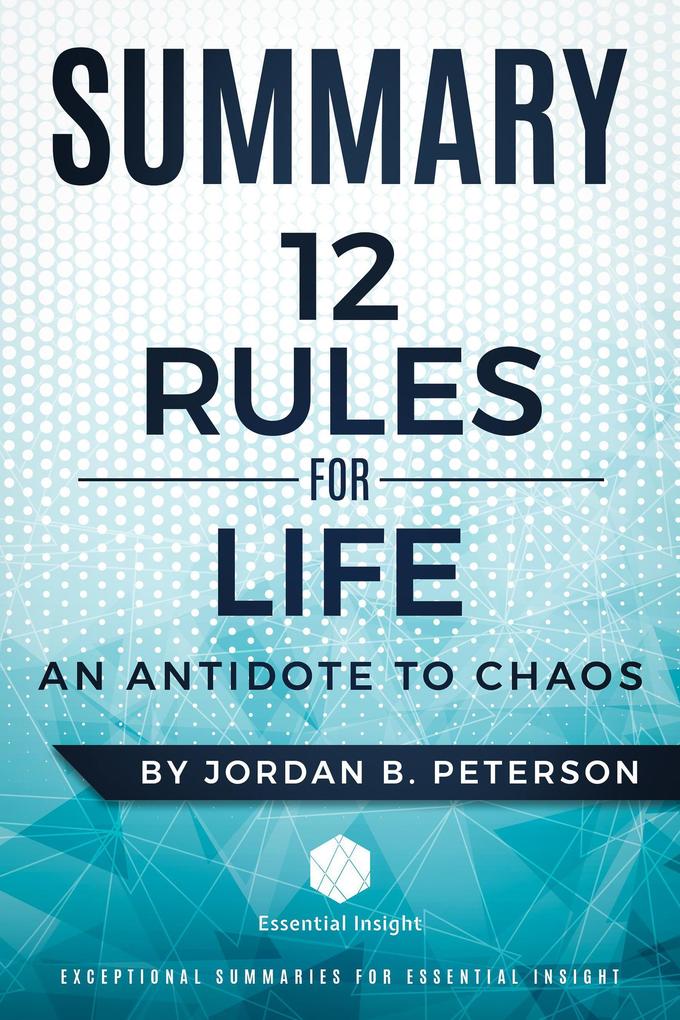 Summary: 12 Rules for Life: An Antidote to Chaos - by Jordan B. Peterson