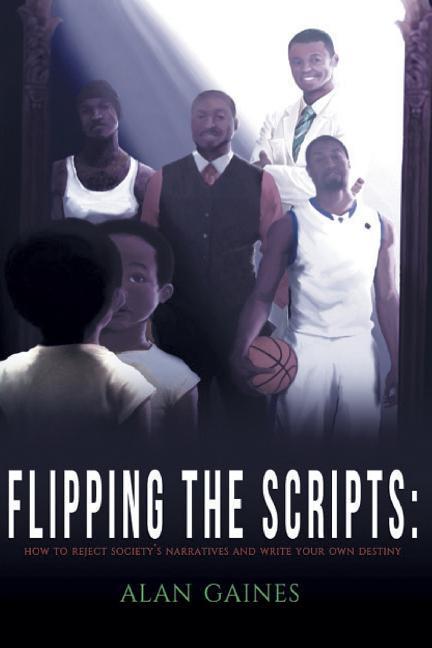 Flipping The Scripts: How To Reject Society‘s Narratives and Write Your Own Destiny