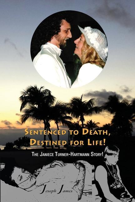 SENTENCED TO DEATH DESTINED FOR LIFE The Janiece Turner-Hartmann Story [Color Edition]