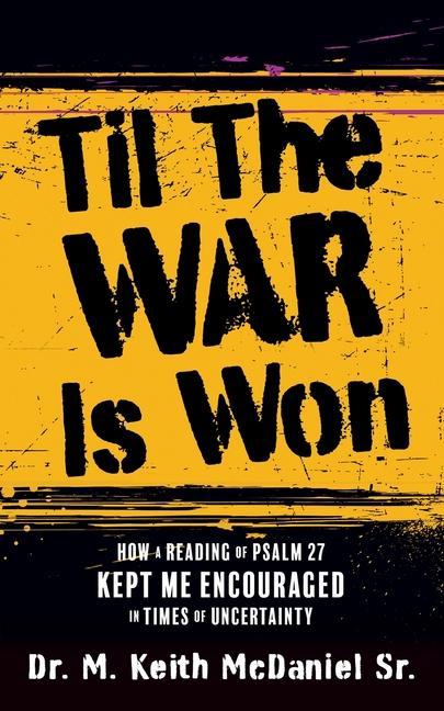 Til The War Is Won: How A Reading of Psalm 27 Kept Me Encouraged In Times of Uncertainty