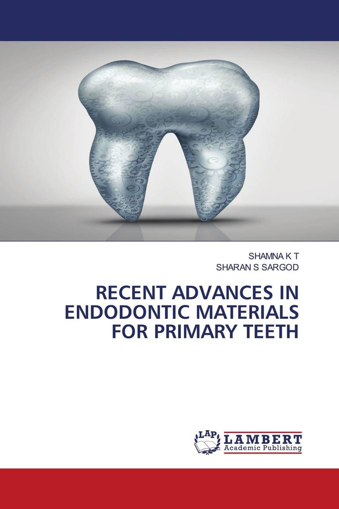 RECENT ADVANCES IN ENDODONTIC MATERIALS FOR PRIMARY TEETH