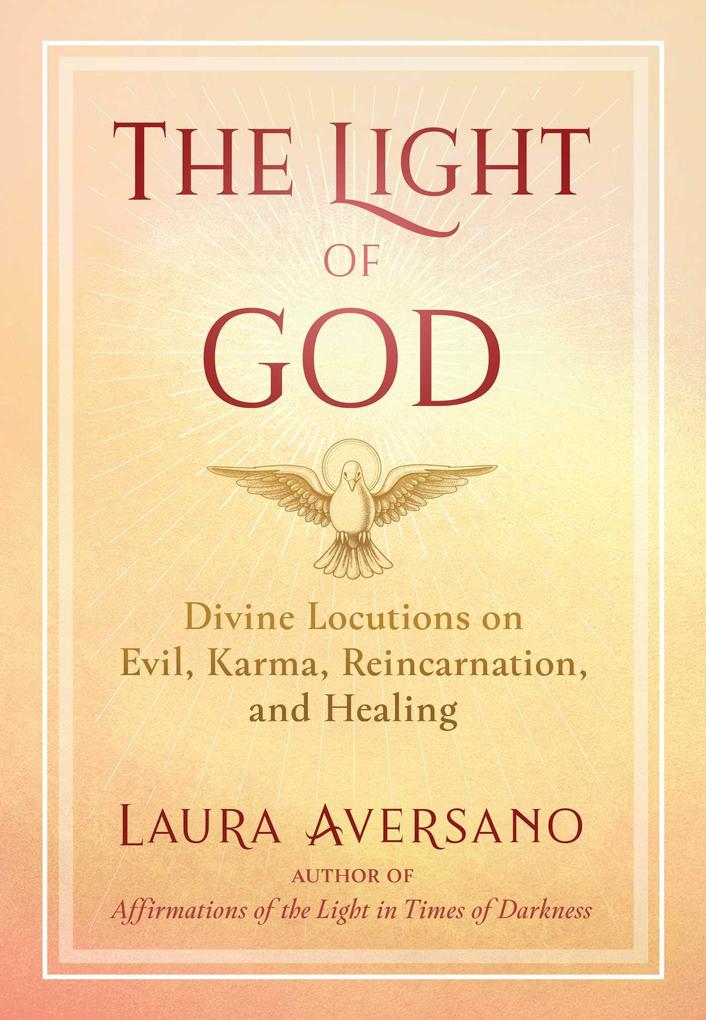 The Light of God: Divine Locutions on Evil Karma Reincarnation and Healing